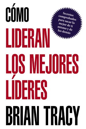 CÓMO LIDERAN LOS MEJORES LÍDERES