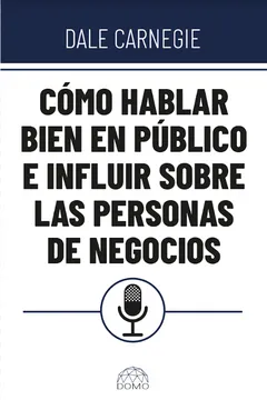 CÓMO HABLAR BIEN EN PÚBLICO E INFLUIR EN LAS PERSONAS DE NEGOCIOS