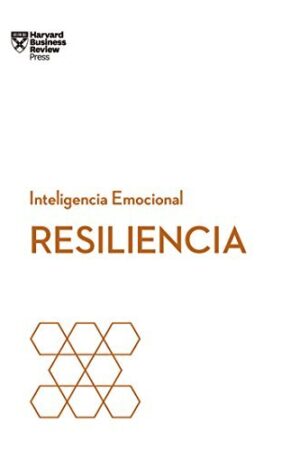 RESILIENCIA. SERIE INTELIGENCIA EMOCIONAL HBR