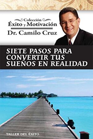 7 PASOS PARA CONVERTIR TUS SUEÑOS EN REALIDAD