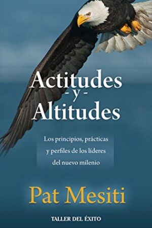 Actitudes y altitudes. La dinámica del liderazgo del siglo XXI