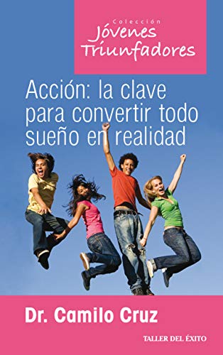 ACCION: LA CLAVE PARA CONVERTIR TODO SUEÑO EN REALIDAD