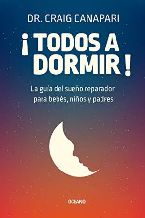 ¡ TODOS A DORMIR! LA GUIA DEL SUEÑO REPARADOR PARA BEBES