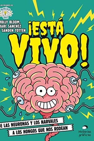 ¡ESTA VIVO! DE LAS NEURONAS Y LOS NARVALES A LOS HONGOS QUE