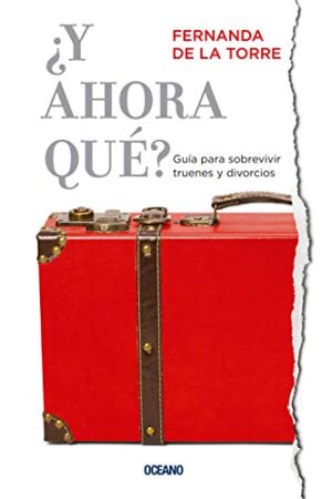 ¿Y AHORA QUÉ? GUÍA PARA SOBREVIVIR TRUENES Y DIVORCIOS