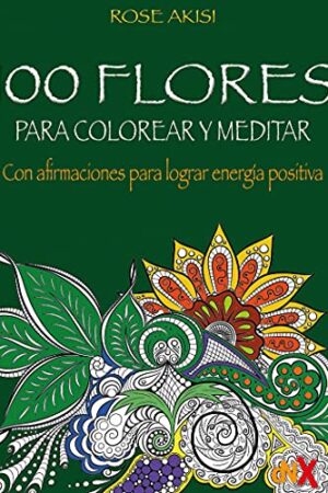 100 FLORES PARA COLOREAR Y MEDITAR