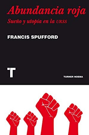 Abundancia roja. Sueño y utopía en la URSS