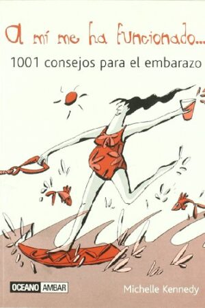 A mí me ha funcionado. 1001 consejos para el embarazo