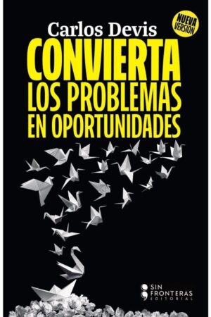 CONVIERTA LOS PROBLEMAS EN OPORTUNIDADES