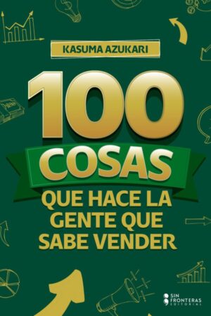 100 COSAS QUE HACE LA GENTE QUE SABE VENDER
