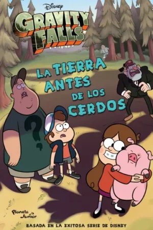 GRAVITY FALLS. LA TIERRA ANTES DE LOS CERDOS